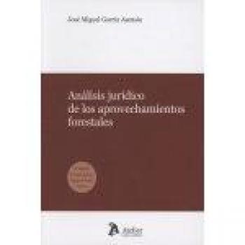 Análisis jurídico de los aprovechamientos forestales. - José Miguel García Asensio