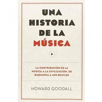Una Historia De La Música. La Contribución De La Música A La Civilización, De Babilonia A Los Beatles: La Contribución De La Música a La Civilización, De Babilonia a Los Beatles