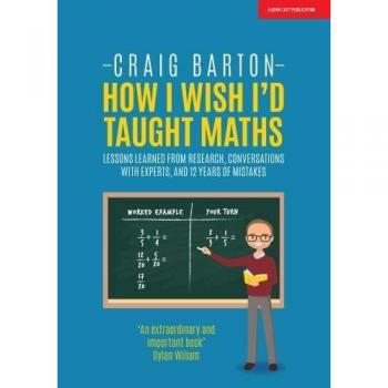 How I Wish I'd Taught Maths: Lessons learned from research, conversations with experts, and 12 years of mistakes