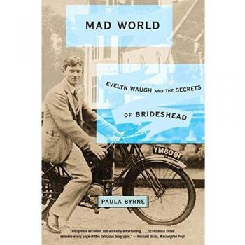 Mad World: The Secrets of Brideshead - A Literary Analysis by Paula Byrne