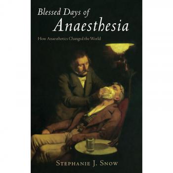 Blessed Days of Anaesthesia: How anaesthetics changed the world