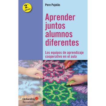Aprender juntos alumnos diferentes. Los equipos de aprendizaje cooperativo en el aula - Pujolàs i Maset, Pere