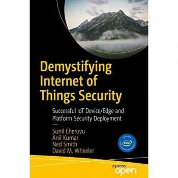Demystifying Internet of Things Security: Successful IoT Device/Edge and Platform Security Deployment