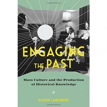 Engaging the Past: Mass Culture and the Production of Historical Knowledge