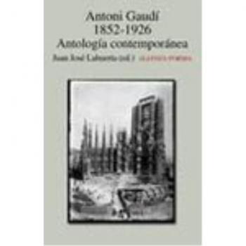 Antonio Gaudí, 1852-1926: Antología contemporánea