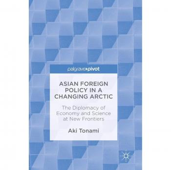 Asian Foreign Policy in a Changing Arctic: The Diplomacy of Economy and Science at New Frontiers