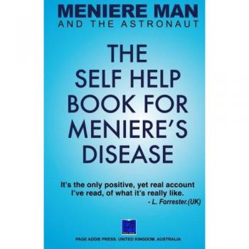 Meniere Man And The Astronaut. The Self Help Book For Meniere's Disease