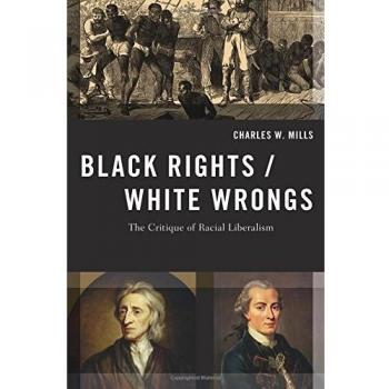 Black Rights/White Wrongs: The Critique of Racial Liberalism