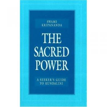 The Sacred Power: A Seeker's Guide to Kundalini