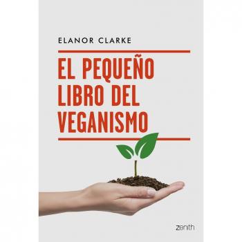 El pequeño libro del veganismo - Clarke Elanor