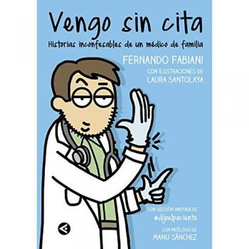 Vengo sin cita: Historias inconfesables de un médico de familia - FABIANI, FERNANDO; SANTOLAYA, LAURA