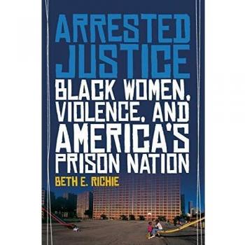 Arrested Justice: Black Women, Violence, and America's Prison Nation