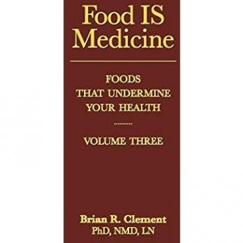 Food Is Medicine, Volume III: Foods That Undermine Your Health: 3