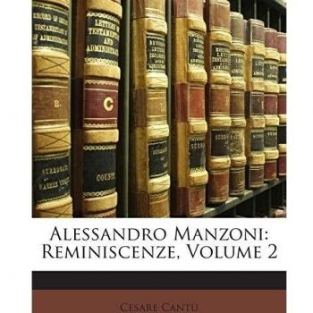Alessandro Manzoni: Reminiscenze, Volume 2