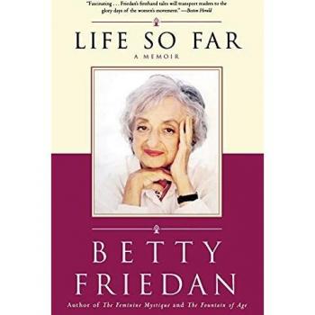 Betty Friedan: Life So Far - A Memoir of Feminism and Personal Journey