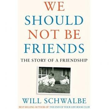 We Should Not Be Friends: The Story of a Friendship (Hardcover Edition) by Will Schwalbe