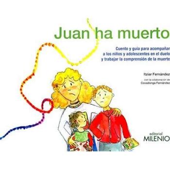 Juan ha muerto. Cuento y guía para acompañar a los niños y adolescentes en el du