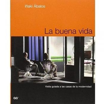 La buena vida: Visita guiada a las casas de la modernidad