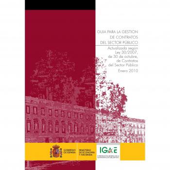 Guía para la gestión de contratos del sector público: Actualizada según Le 30/2007, de 30 de octubre de Contratos del Sector Público. Enero 2010