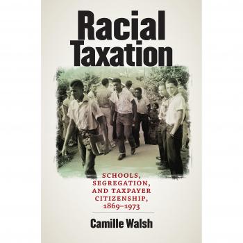 Racial Taxation: The Impact of Schools, Segregation, and Taxpayer Citizenship from 1869 to 1973 (Justice, Power, and Politics)