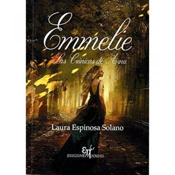 Emmelie: Las crónicas de Arna - Espinosa Solano, Laura