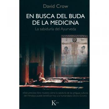 En busca del Buda de la Medicina: La sabiduría del Ayurveda: La sabiduría del Ayurveda - David Crow