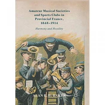 Amateur Musical Societies and Sports Clubs in Provincial France, 1848-1914: Harmony and Hostility