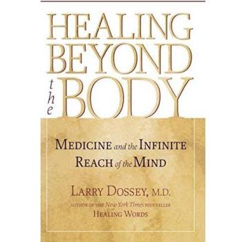Healing Beyond the Body: Mind-Body Medicine and Holistic Healing Insights by Larry Dossey