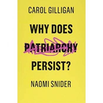 Carol Gilligan's Why Does Patriarchy Persist? - Feminist Theory Book on Gender Dynamics