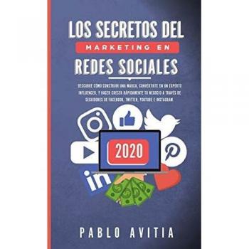 Guía Completa de Marketing en Redes Sociales 2020: Construye tu Marca, Conviértete en Influencer y Crece Rápidamente en Facebook, Twitter, YouTube e Instagram