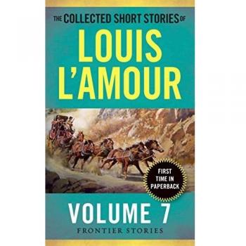 The Collected Short Stories Of Louis L'amour, Volume 7: Frontier Stories