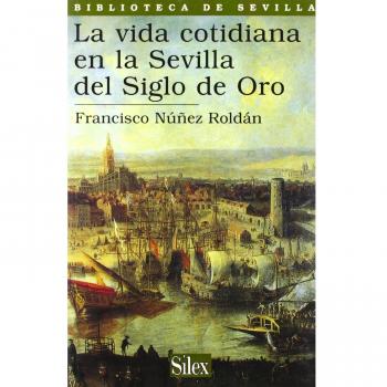 La vida cotidiana en la Sevilla del Siglo de Oro