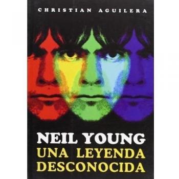 Neil Young, una leyenda desconocida - Christian Aguilera