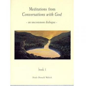 Meditations from Conversations with God: An Uncommon Dialogue, Book 1: 01