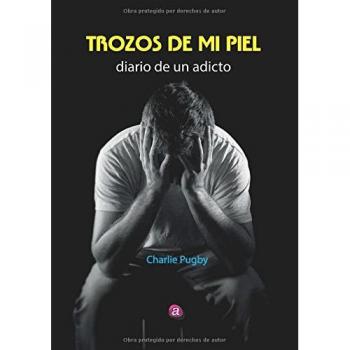 TRozos de mi piel: Diario de un adicto