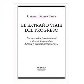 El extraño viaje del progreso: Discursos sobre la cotidianidad e identidades femeninas durante el desarrollismo franquista: 5