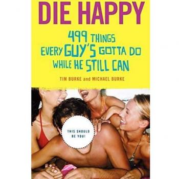 Die Happy: 499 Essential Life Experiences for Men