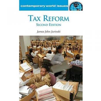 Tax Reform: A Comprehensive Reference Guide, 2nd Edition (Contemporary World Issues)