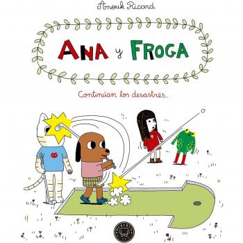 Ana y froga, tomo 4: Continúan los desastres... - Ricard, Anouk