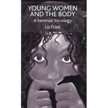Young Women and the Body: A Feminist Sociology