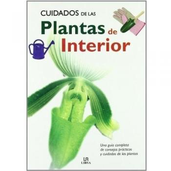 Cuidados de las Plantas de Interior: Una Guía Completa de Consejos Prácticos y Cuidados de las Plantas