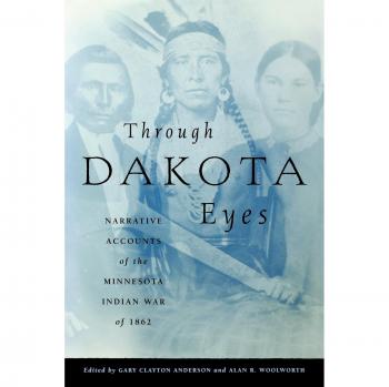 Through Dakota Eyes: Narrative Accounts of the Minnesota Indian War of 1862