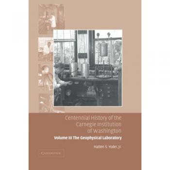 Historia Centenaria de la Institución Carnegie de Washington: El Laboratorio Geofísico, Volumen 3 - Yoder, Hatten S