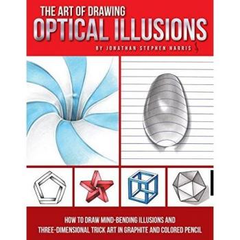 The Art of Drawing Optical Illusions: How to draw mind-bending illusions and three-dimensional trick art in graphite and colored pencil