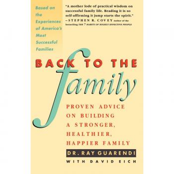 Back to the Family: Expert Guidance for a Stronger, Healthier, Happier Family