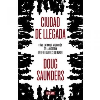 Ciudad de llegada: Cómo la mayor migración de la historia configura nuestro mundo