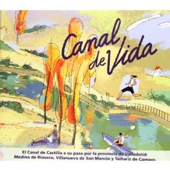 Canal De Vida. El Canal De Castilla A Su Paso Por La Provincia De Valladolid. Medina De Rioseco, Villanueva De San Mancio Y Tamariz De Campos