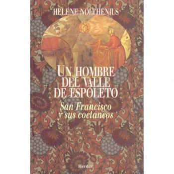 Un hombre del valle de Espoleto : San Francisco y sus coetáneos