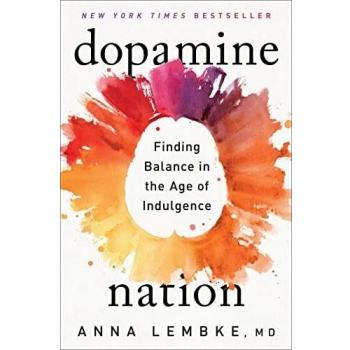 Dopamine Nation: Finding Balance in the Age of Indulgence by Dr. Anna Lembke
