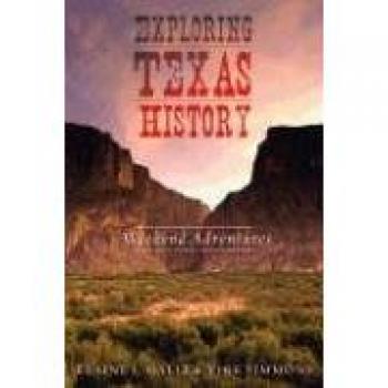 Exploring Texas History: Weekend Adventures Guide by Elaine L. Galit